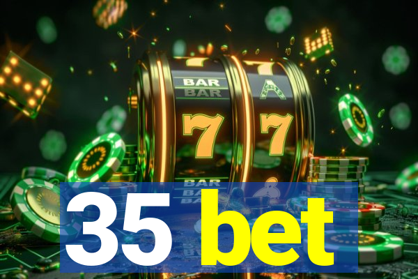 35 bet